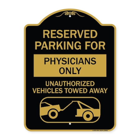 Signmission Reserved Parking for Physicians Only Unauthorized Vehicles Towed Away, Black & Gold, BG-1824-23082 A-DES-BG-1824-23082
